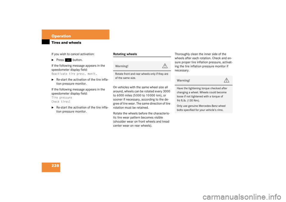 MERCEDES-BENZ SL500 2003 R230 Owners Manual 238 OperationTires and wheelsIf you wish to cancel activation:
Press 
ç
 button.
If the following message appears in the 
speedometer display field:
Reactivate tire press. monit.
 

Re-start the ac