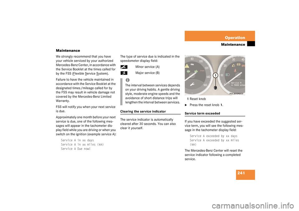 MERCEDES-BENZ SL55AMG 2003 R230 Owners Manual 241 Operation
Maintenance
Maintenance
We strongly recommend that you have 
your vehicle serviced by your authorized 
Mercedes-Benz Center, in accordance with 
the Service Booklet at the times called f