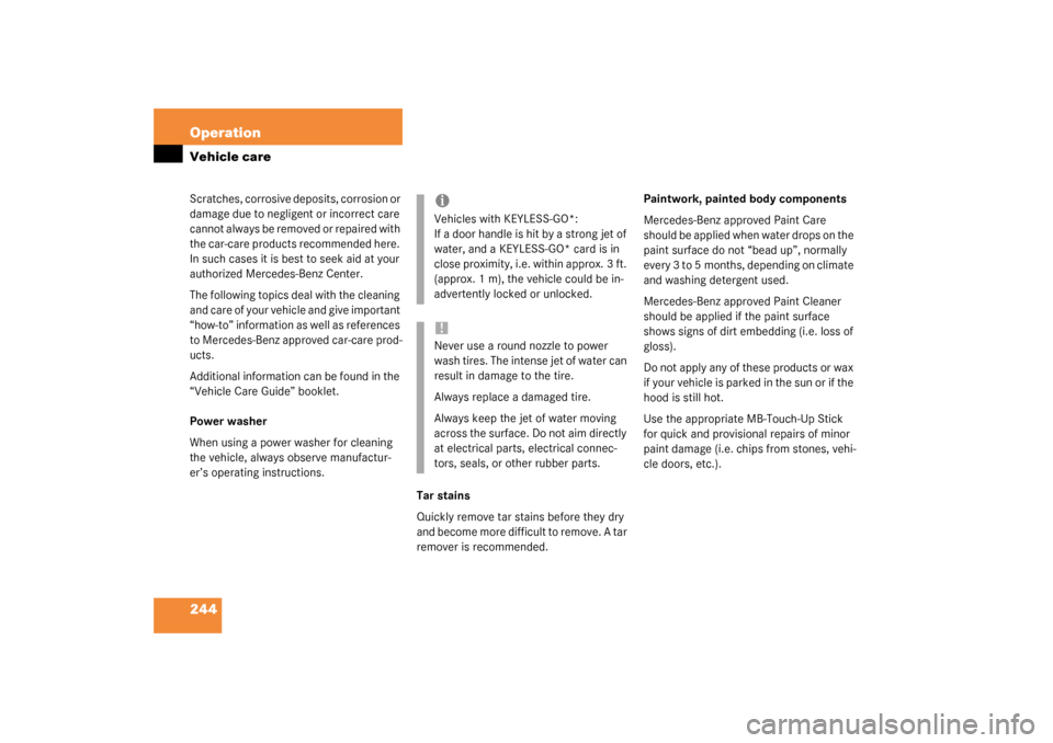 MERCEDES-BENZ SL500 2003 R230 User Guide 244 OperationVehicle careScratches, corrosive deposits, corrosion or 
damage due to negligent or incorrect care 
cannot always be removed or repaired with 
the car-care products recommended here. 
In 