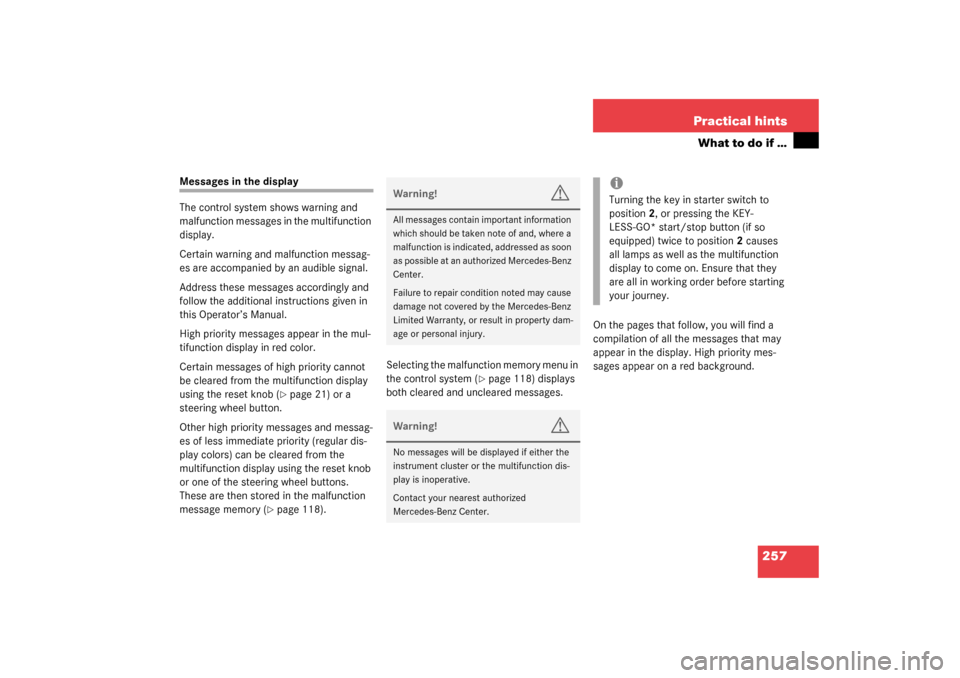 MERCEDES-BENZ SL500 2003 R230 Owners Guide 257 Practical hints
What to do if …
Messages in the display
The control system shows warning and 
malfunction messages in the multifunction 
display.
Certain warning and malfunction messag-
es are a