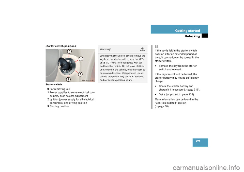 MERCEDES-BENZ SL55AMG 2003 R230 Owners Manual 29 Getting started
Unlocking
Starter switch positionsStarter switch0For removing key
1Power supplies to some electrical con-
sumers, such as seat adjustment
2Ignition (power supply for all electrical 