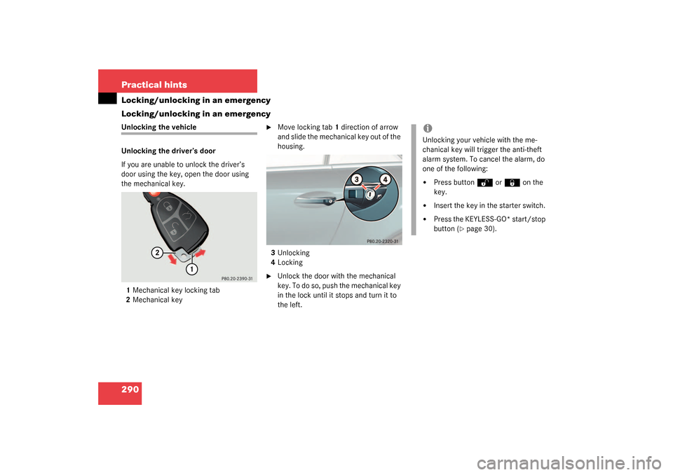 MERCEDES-BENZ SL500 2003 R230 Owners Manual 290 Practical hintsLocking/unlocking in an emergency
Locking/unlocking in an emergencyUnlocking the vehicle
Unlocking the driver’s door
If you are unable to unlock the driver’s 
door using the key