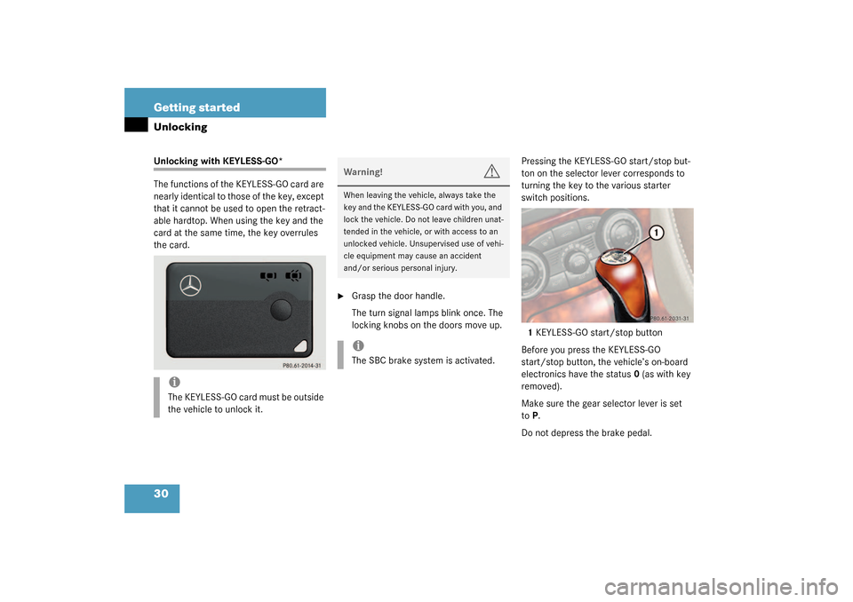 MERCEDES-BENZ SL55AMG 2003 R230 Owners Manual 30 Getting startedUnlockingUnlocking with KEYLESS-GO*
The functions of the KEYLESS-GO card are 
nearly identical to those of the key, except 
that it cannot be used to open the retract-
able hardtop. 