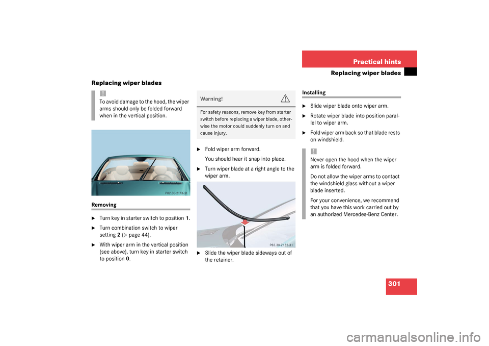 MERCEDES-BENZ SL500 2003 R230 Owners Manual 301 Practical hints
Replacing wiper blades
Replacing wiper blades
Removing
Turn key in starter switch to position1.

Turn combination switch to wiper 
setting2 (
page 44).

With wiper arm in the v