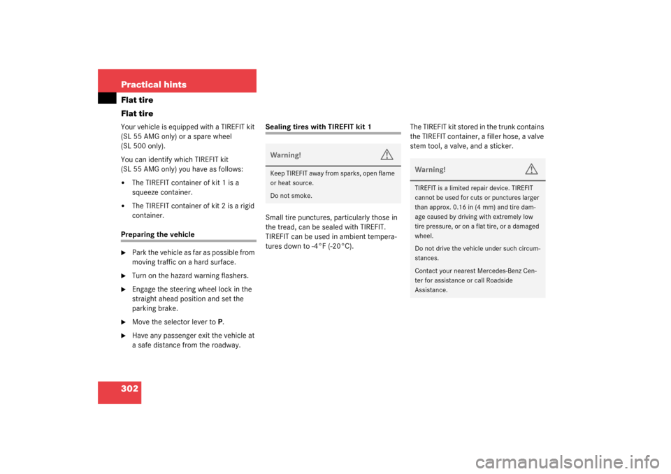 MERCEDES-BENZ SL500 2003 R230 Owners Manual 302 Practical hintsFlat tire
Flat tireYour vehicle is equipped with a TIREFIT kit 
(SL 55 AMG only) or a spare wheel 
(SL 500 only).
You can identify which TIREFIT kit 
(SL 55 AMG only) you have as fo