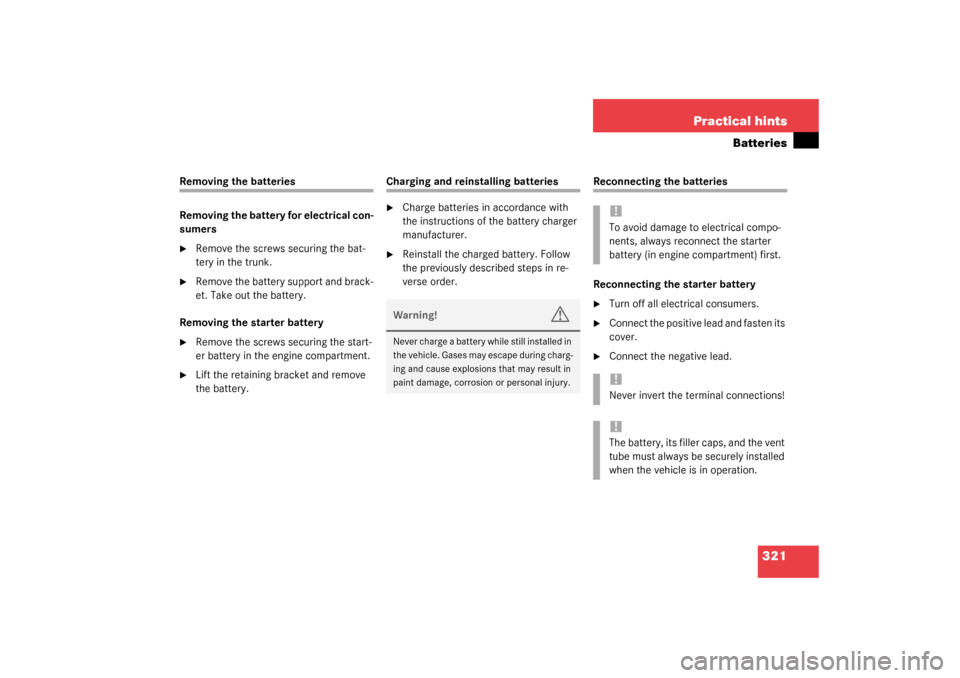 MERCEDES-BENZ SL500 2003 R230 Service Manual 321 Practical hints
Batteries
Removing the batteries
Removing the battery for electrical con-
sumers
Remove the screws securing the bat-
tery in the trunk.

Remove the battery support and brack-
et.