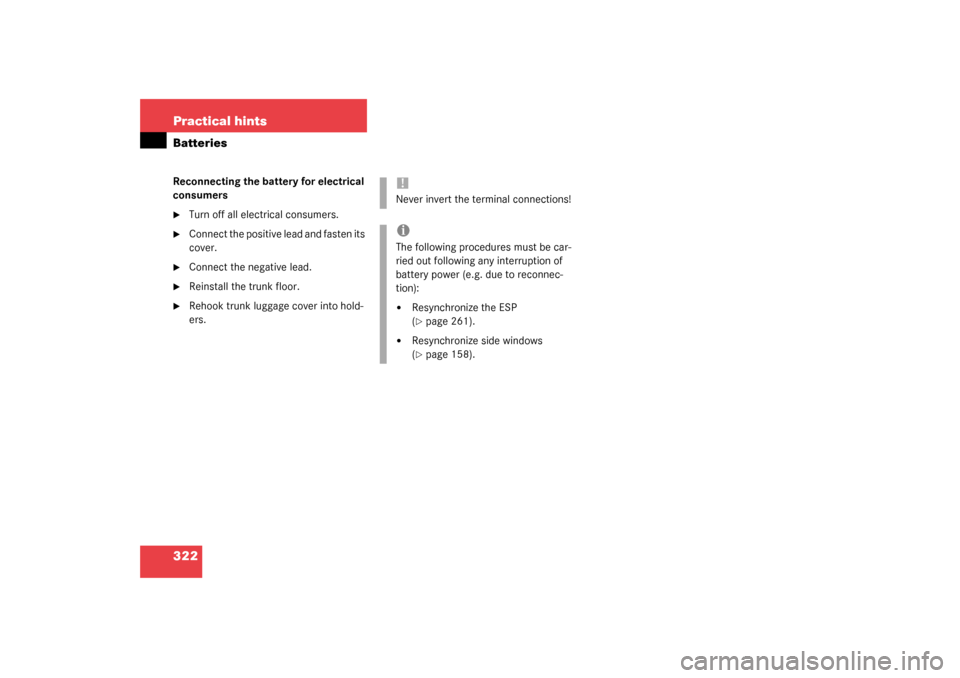 MERCEDES-BENZ SL500 2003 R230 User Guide 322 Practical hintsBatteriesReconnecting the battery for electrical 
consumers
Turn off all electrical consumers.

Connect the positive lead and fasten its 
cover.

Connect the negative lead.

Rei
