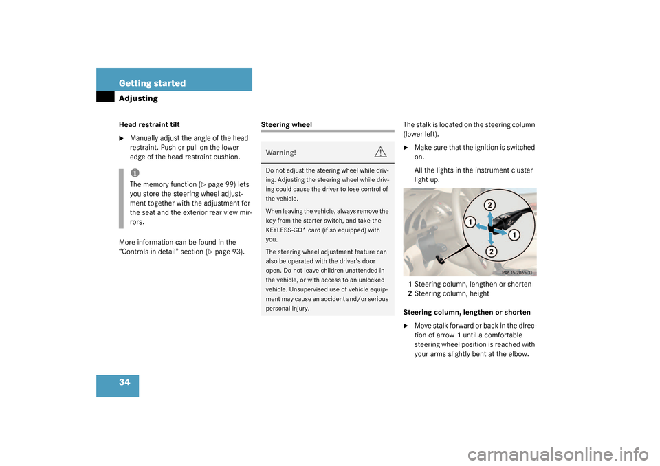 MERCEDES-BENZ SL500 2003 R230 Owners Manual 34 Getting startedAdjustingHead restraint tilt
Manually adjust the angle of the head 
restraint. Push or pull on the lower 
edge of the head restraint cushion.
More information can be found in the 
�