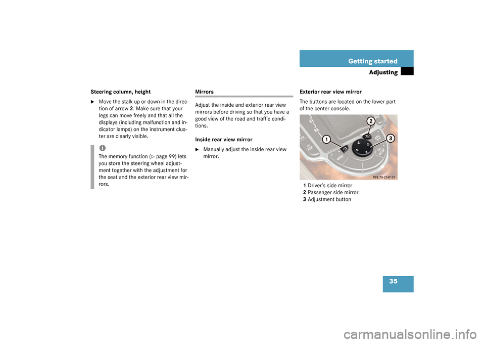 MERCEDES-BENZ SL500 2003 R230 Owners Manual 35 Getting started
Adjusting
Steering column, height
Move the stalk up or down in the direc-
tion of arrow2. Make sure that your 
legs can move freely and that all the 
displays (including malfunctio