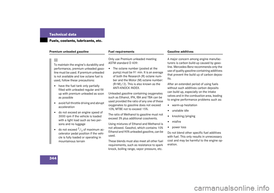 MERCEDES-BENZ SL500 2003 R230 Owners Manual 344 Technical dataFuels, coolants, lubricants, etc.Premium unleaded gasoline
Fuel requirements
Only use Premium unleaded meeting 
ASTM standard D 439:
The octane number (posted at the 
pu mp ) m us t