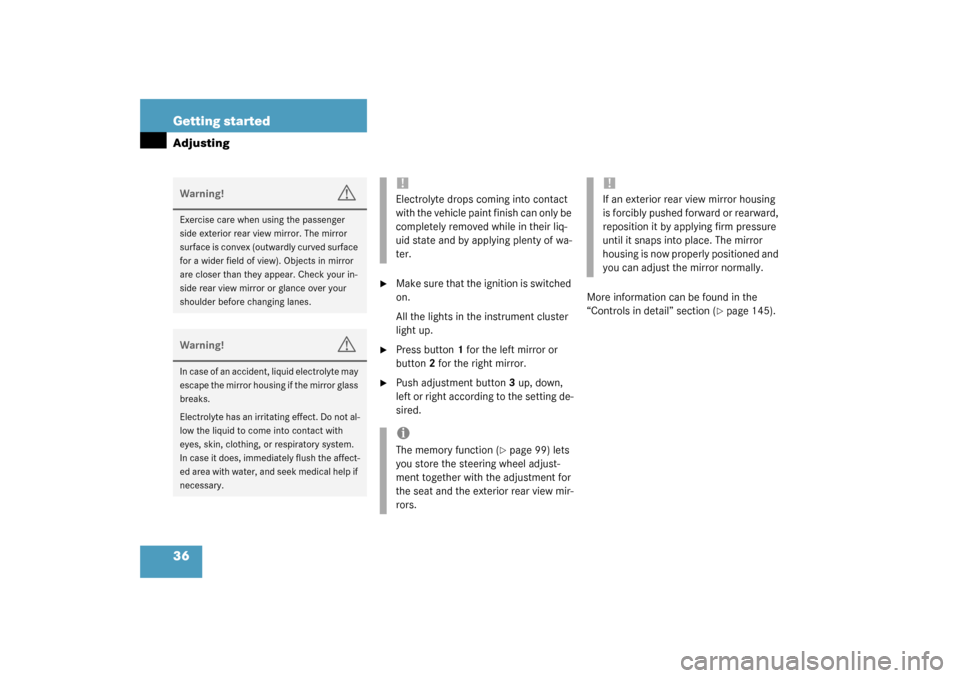 MERCEDES-BENZ SL500 2003 R230 Owners Manual 36 Getting startedAdjusting

Make sure that the ignition is switched 
on.
All the lights in the instrument cluster 
light up.

Press button1 for the left mirror or 
button2 for the right mirror.

P