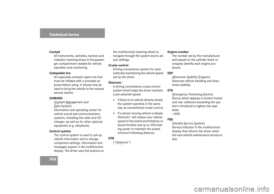 MERCEDES-BENZ SL500 2003 R230 Owners Manual 352 Technical termsCockpit
All instruments, switches, buttons and 
indicator/warning lamps in the passen-
ger compartment needed for vehicle 
operation and monitoring.
Collapsible tire
An especially c