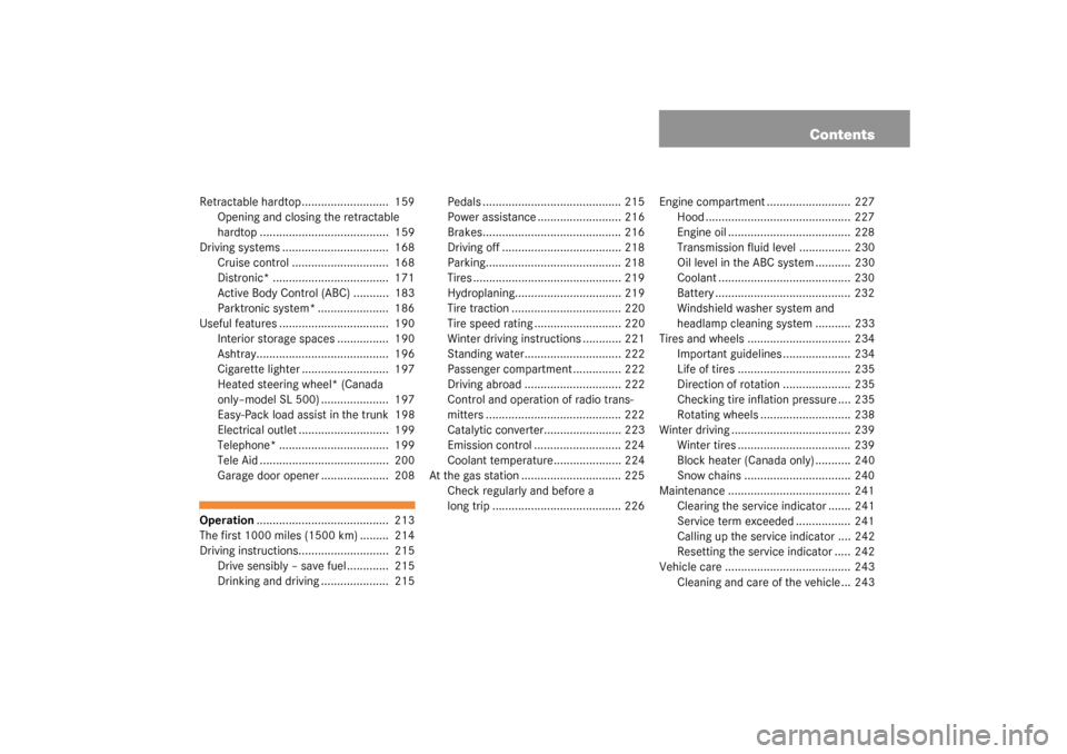 MERCEDES-BENZ SL500 2003 R230 Owners Manual Contents
Retractable hardtop...........................  159
Opening and closing the retractable 
hardtop ........................................  159
Driving systems ................................