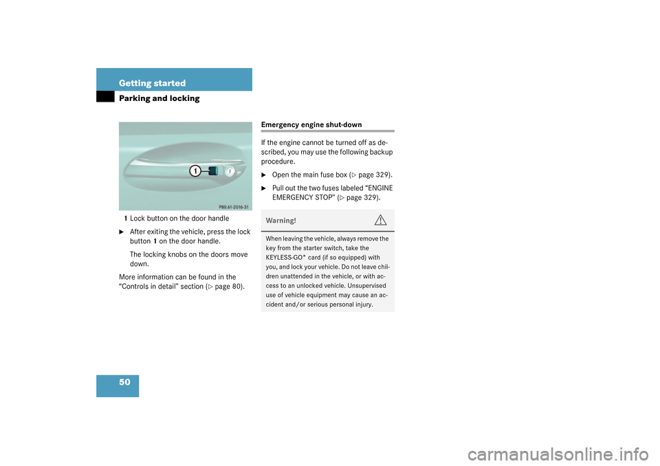 MERCEDES-BENZ SL500 2003 R230 Owners Manual 50 Getting startedParking and locking1Lock button on the door handle
After exiting the vehicle, press the lock 
button1 on the door handle.
The locking knobs on the doors move 
down.
More information