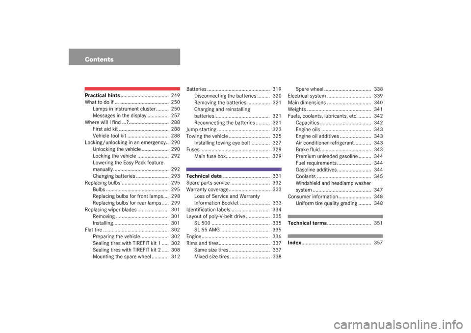 MERCEDES-BENZ SL500 2003 R230 Owners Manual ContentsPractical hints.................................. 249
What to do if … .................................. 250
Lamps in instrument cluster ......... 250
Messages in the display ............ MERCEDES-BENZ SL500 2003 R230 Owners Manual ContentsPractical hints.................................. 249
What to do if … .................................. 250
Lamps in instrument cluster ......... 250
Messages in the display ............