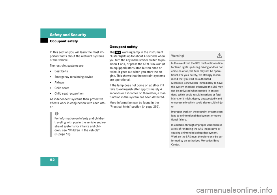 MERCEDES-BENZ SL55AMG 2003 R230 Owners Manual 52 Safety and SecurityOccupant safety
Occupant safetyIn this section you will learn the most im-
portant facts about the restraint systems 
of the vehicle.
The restraint systems are
Seat belts

Emer