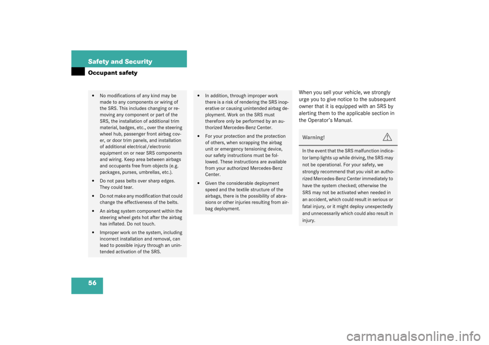 MERCEDES-BENZ SL500 2003 R230 Owners Manual 56 Safety and SecurityOccupant safety
When you sell your vehicle, we strongly 
urge you to give notice to the subsequent 
owner that it is equipped with an SRS by 
alerting them to the applicable sect