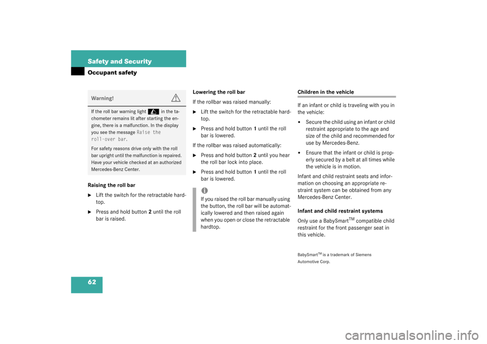 MERCEDES-BENZ SL500 2003 R230 Owners Manual 62 Safety and SecurityOccupant safetyRaising the roll bar
Lift the switch for the retractable hard-
top.

Press and hold button2 until the roll 
bar is raised.Lowering the roll bar
If the rollbar wa