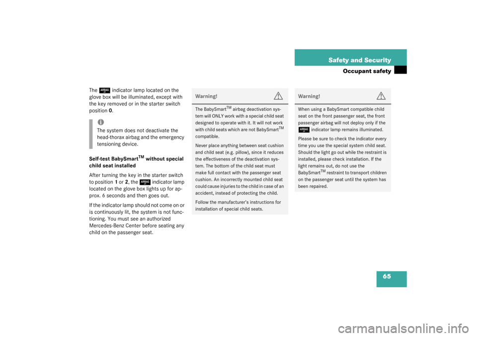 MERCEDES-BENZ SL500 2003 R230 Owners Manual 65 Safety and Security
Occupant safety
The 
7
indicator lamp located on the 
glove box will be illuminated, except with 
the key removed or in the starter switch 
position0.
Self-test BabySmart
TM
 wi