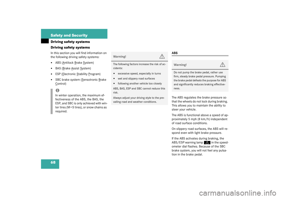 MERCEDES-BENZ SL500 2003 R230 Owners Manual 68 Safety and SecurityDriving safety systems
Driving safety systemsIn this section you will find information on 
the following driving safety systems:
ABS (A
ntilock B
rake S
ystem)

BAS (B
rake A
s