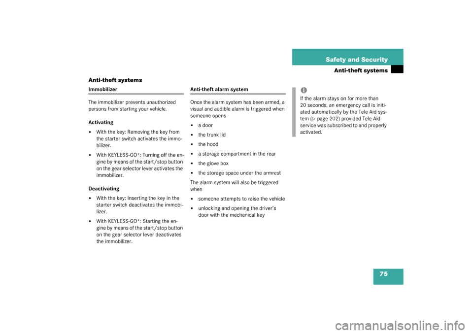 MERCEDES-BENZ SL500 2003 R230 Owners Manual 75 Safety and Security
Anti-theft systems
Anti-theft systems
Immobilizer
The immobilizer prevents unauthorized 
persons from starting your vehicle.
Activating
With the key: Removing the key from 
the
