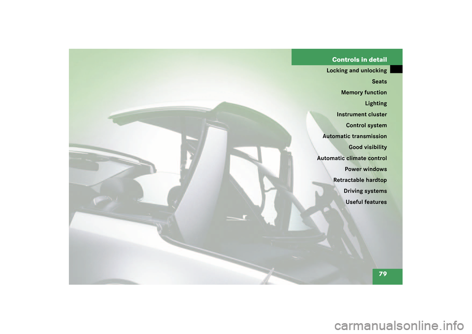 MERCEDES-BENZ SL55AMG 2003 R230 Manual PDF 79 Controls in detail
Locking and unlocking
Seats
Memory function
Lighting
Instrument cluster
Control system
Automatic transmission
Good visibility
Automatic climate control
Power windows
Retractable 
