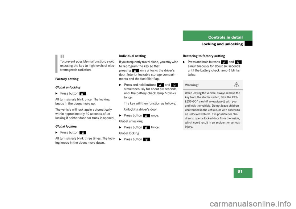 MERCEDES-BENZ SL500 2003 R230 Owners Manual 81 Controls in detail
Locking and unlocking
Factory setting
Global unlocking
Press button 
Œ
.
All turn signals blink once. The locking 
knobs in the doors move up.
The vehicle will lock again autom