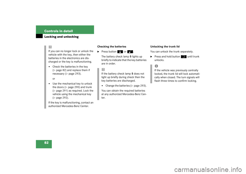 MERCEDES-BENZ SL500 2003 R230 Owners Manual 82 Controls in detailLocking and unlocking
Checking the batteries
Press button 
‹
 or 
Œ
.
The battery check lamp5 lights up 
briefly to indicate that the key batteries 
are in order.Unlocking the