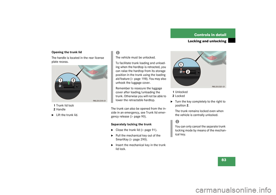 MERCEDES-BENZ SL500 2003 R230 Owners Manual 83 Controls in detail
Locking and unlocking
Opening the trunk lid
The handle is located in the rear license 
plate recess.
1Trunk lid lock
2Handle 
Lift the trunk lid.The trunk can also be opened fro