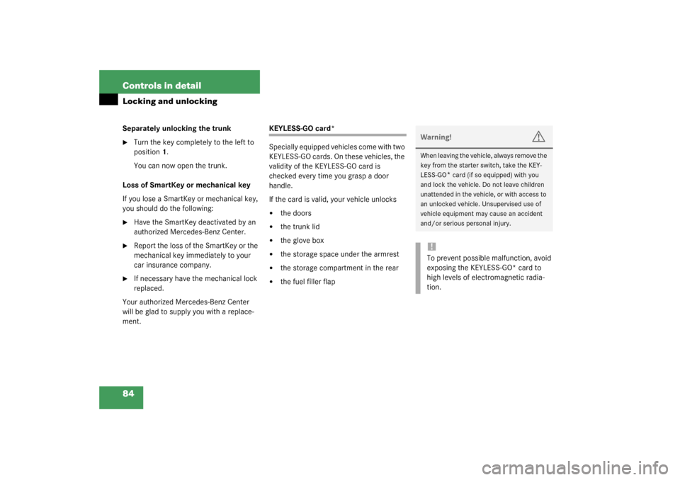MERCEDES-BENZ SL500 2003 R230 Owners Manual 84 Controls in detailLocking and unlockingSeparately unlocking the trunk
Turn the key completely to the left to 
position1.
You can now open the trunk.
Loss of SmartKey or mechanical key
If you lose 