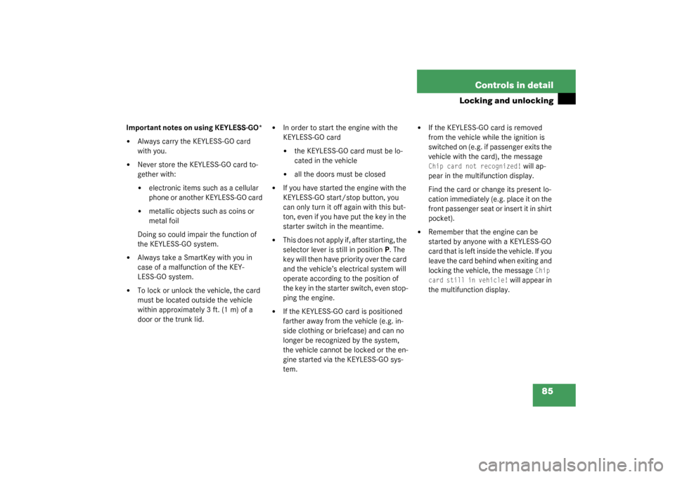 MERCEDES-BENZ SL500 2003 R230 Owners Manual 85 Controls in detail
Locking and unlocking
Important notes on using KEYLESS-GO*
Always carry the KEYLESS-GO card 
with you.

Never store the KEYLESS-GO card to-
gether with:
electronic items such 