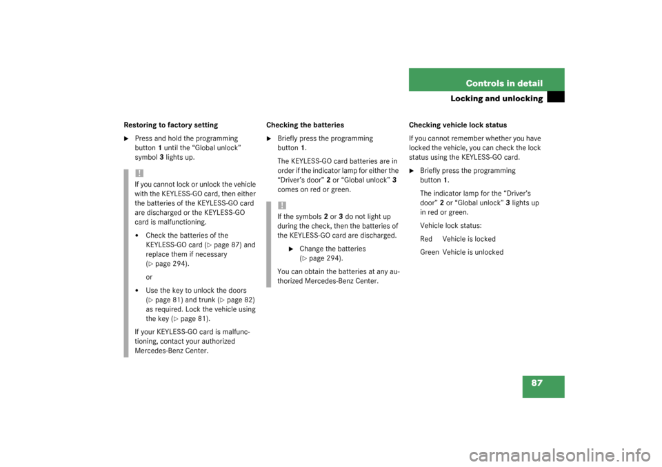 MERCEDES-BENZ SL500 2003 R230 Owners Manual 87 Controls in detail
Locking and unlocking
Restoring to factory setting
Press and hold the programming 
button1 until the “Global unlock” 
symbol3 lights up.Checking the batteries

Briefly pres