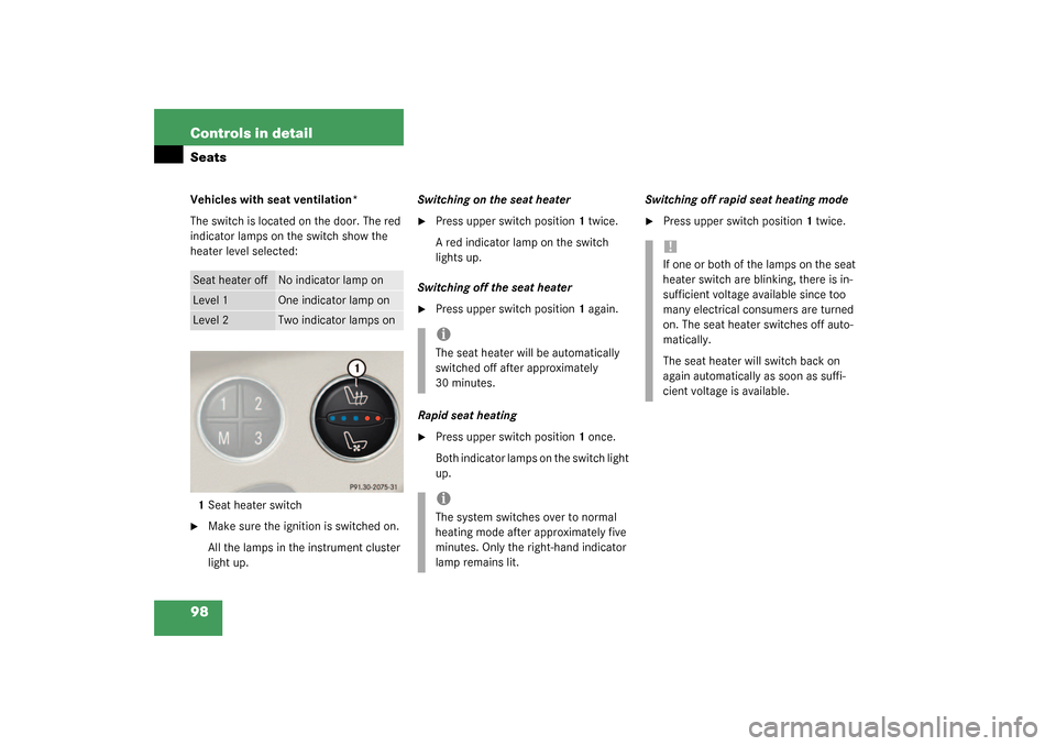 MERCEDES-BENZ SL500 2003 R230 User Guide 98 Controls in detailSeatsVehicles with seat ventilation*
The switch is located on the door. The red 
indicator lamps on the switch show the 
heater level selected:
1Seat heater switch
Make sure the 