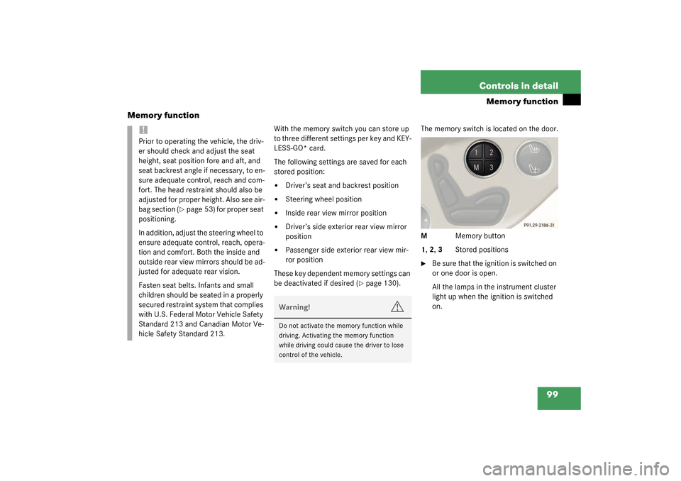 MERCEDES-BENZ SL500 2003 R230 Owners Manual 99 Controls in detail
Memory function
Memory function
With the memory switch you can store up 
to three different settings per key and KEY-
LESS-GO* card.
The following settings are saved for each 
st