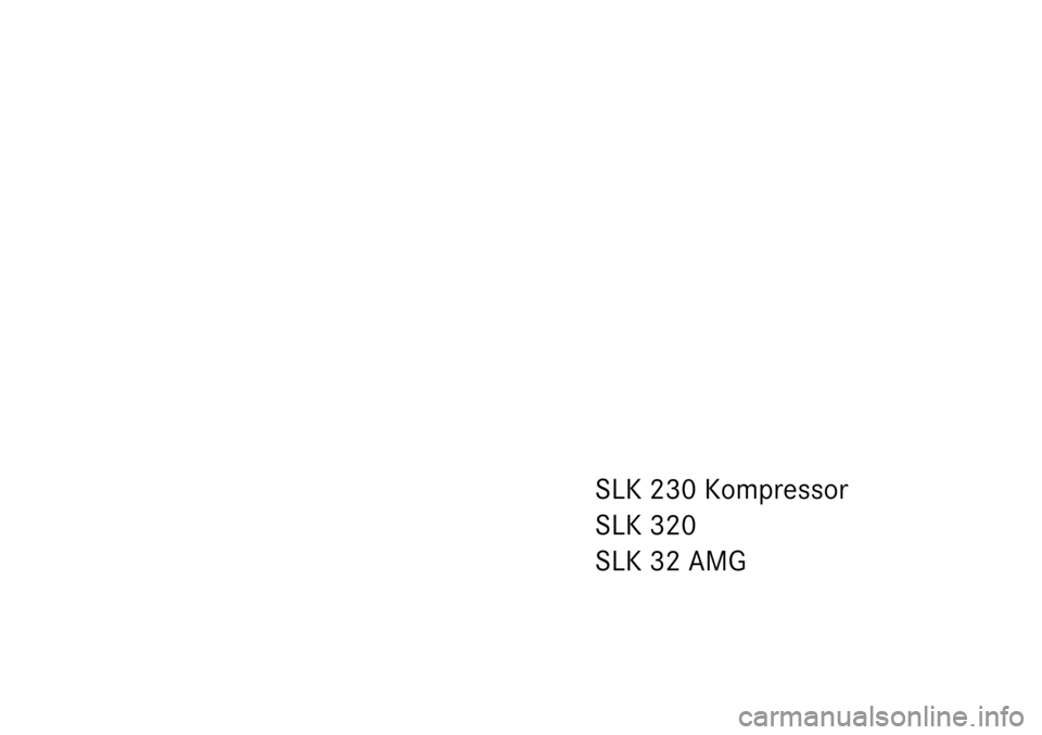 MERCEDES-BENZ SLK 230 KOMPRESSOR 2003 R170 Owners Manual SLK 230 Kompressor
SLK 320
SLK 32 AMG 