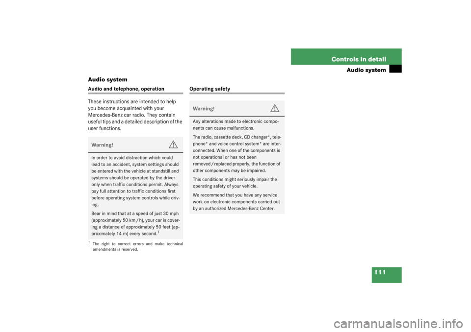 MERCEDES-BENZ SLK320 2003 R170 Owners Manual 111 Controls in detail
Audio system
Audio system
Audio and telephone, operation
These instructions are intended to help 
you become acquainted with your 
Mercedes-Benz car radio. They contain 
useful 