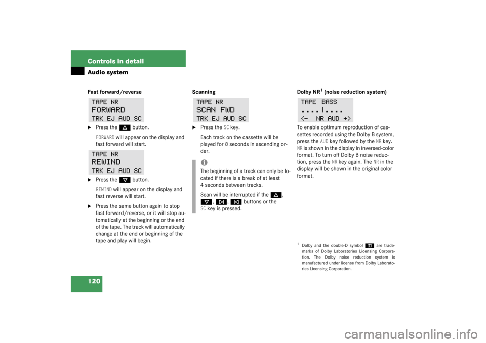 MERCEDES-BENZ SLK320 2003 R170 Owners Manual 120 Controls in detailAudio systemFast forward/reverse
Press the 
d
 button.
FORWARD
 will appear on the display and 
fast forward will start.

Press the 
c
 button.
REWIND
 will appear on the displ