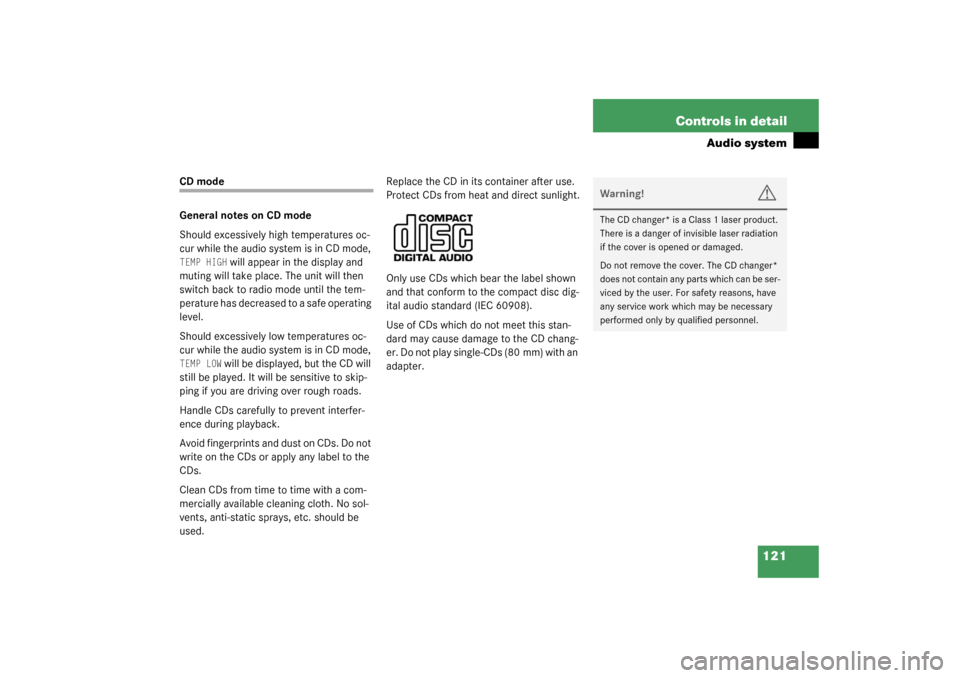 MERCEDES-BENZ SLK320 2003 R170 User Guide 121 Controls in detail
Audio system
CD mode
General notes on CD mode
Should excessively high temperatures oc-
cur while the audio system is in CD mode, TEMP HIGH
 will appear in the display and 
mutin