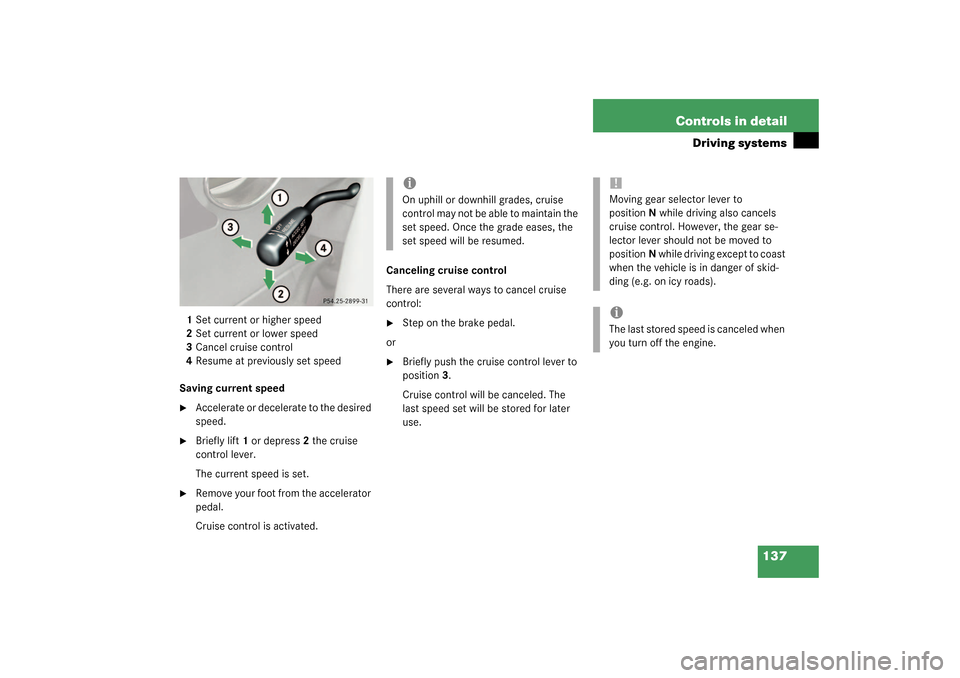 MERCEDES-BENZ SLK320 2003 R170 Owners Manual 137 Controls in detail
Driving systems
1Set current or higher speed
2Set current or lower speed
3Cancel cruise control
4Resume at previously set speed
Saving current speed
Accelerate or decelerate to