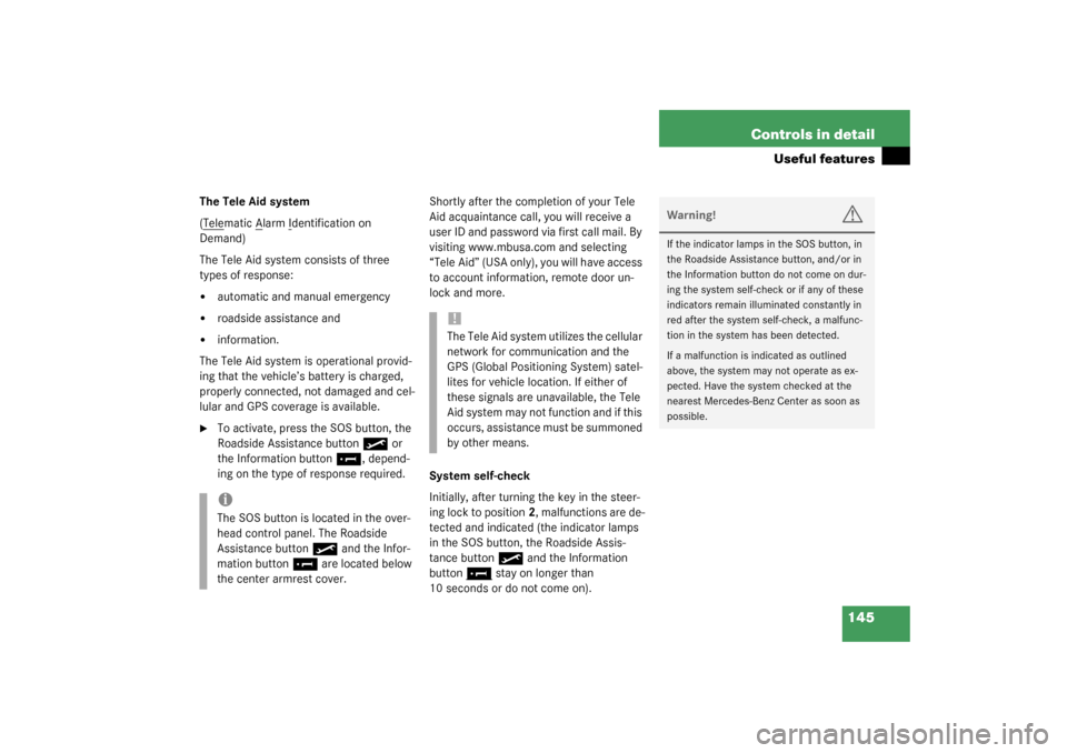 MERCEDES-BENZ SLK320 2003 R170 Owners Manual 145 Controls in detail
Useful features
The Tele Aid system
(Tele
matic A
larm I
dentification on 
Demand)
The Tele Aid system consists of three 
types of response:

automatic and manual emergency

r