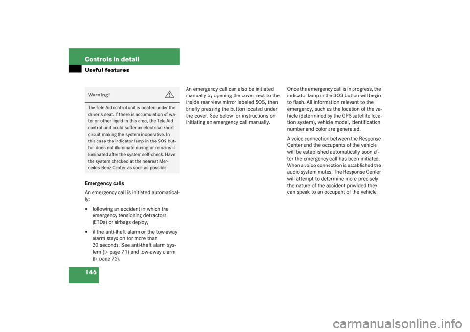 MERCEDES-BENZ SLK320 2003 R170 Owners Manual 146 Controls in detailUseful featuresEmergency calls
An emergency call is initiated automatical-
ly:
following an accident in which the 
emergency tensioning detractors 
(ETDs) or airbags deploy,

i