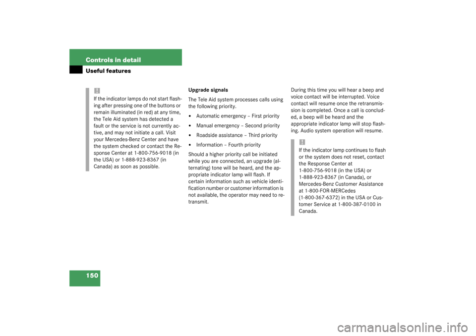 MERCEDES-BENZ SLK320 2003 R170 Owners Manual 150 Controls in detailUseful features
Upgrade signals
The Tele Aid system processes calls using 
the following priority.
Automatic emergency – First priority

Manual emergency – Second priority
