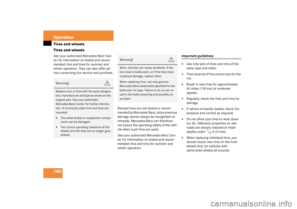 MERCEDES-BENZ SLK320 2003 R170 Owners Manual 180 OperationTires and wheels
Tires and wheelsSee your authorized Mercedes-Benz Cen-
ter for information on tested and recom-
mended rims and tires for summer and 
winter operation. They can also offe