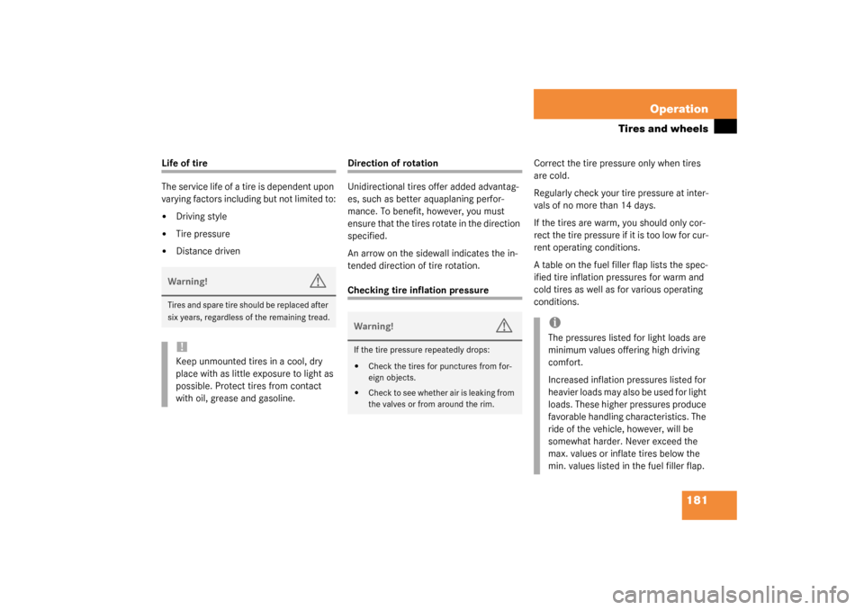 MERCEDES-BENZ SLK 230 KOMPRESSOR 2003 R170 Owners Manual 181 Operation
Tires and wheels
Life of tire
The service life of a tire is dependent upon 
varying factors including but not limited to:
Driving style

Tire pressure

Distance driven
Direction of ro
