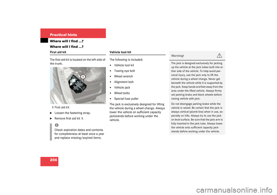 MERCEDES-BENZ SLK320 2003 R170 Owners Manual 206 Practical hintsWhere will I find ...?
Where will I find ...?First aid kit
The first aid kit is located on the left side of 
the trunk.
1First aid kit
Loosen the fastening strap.

Remove first ai