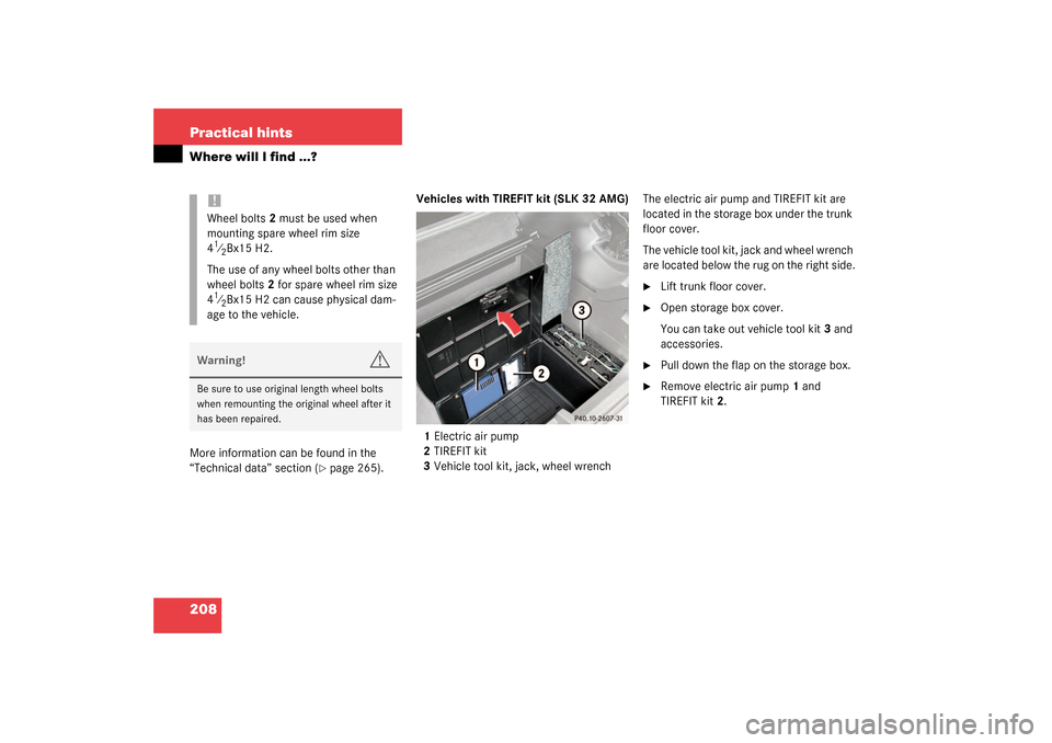 MERCEDES-BENZ SLK320 2003 R170 Owners Manual 208 Practical hintsWhere will I find ...?More information can be found in the 
“Technical data” section (
page 265).Vehicles with TIREFIT kit (SLK 32 AMG)
1Electric air pump
2TIREFIT kit
3Vehicle