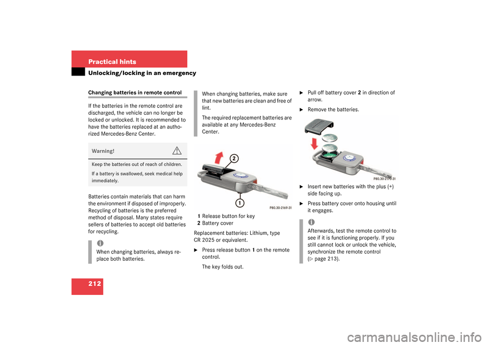 MERCEDES-BENZ SLK320 2003 R170 Owners Manual 212 Practical hintsUnlocking/locking in an emergencyChanging batteries in remote control
If the batteries in the remote control are 
discharged, the vehicle can no longer be 
locked or unlocked. It is