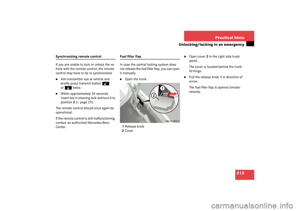 MERCEDES-BENZ SLK32AMG 2003 R170 Owners Manual 213 Practical hints
Unlocking/locking in an emergency
Synchronizing remote control
If you are unable to lock or unlock the ve-
hicle with the remote control, the remote 
control may have to be re sync