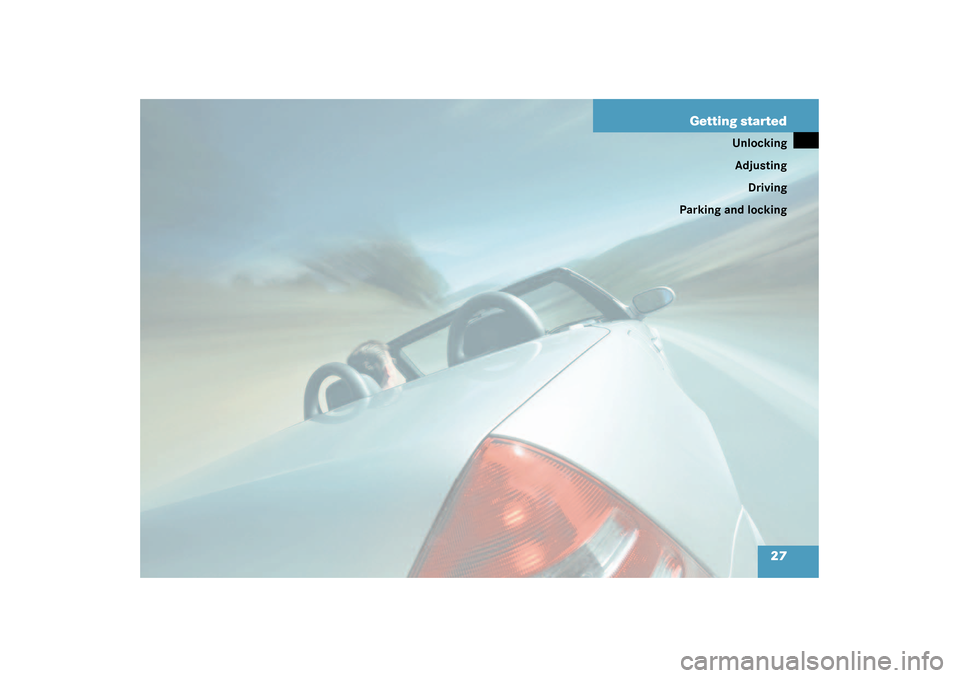 MERCEDES-BENZ SLK32AMG 2003 R170 Owners Guide 27 Getting started
Unlocking
Adjusting
Driving
Parking and locking 