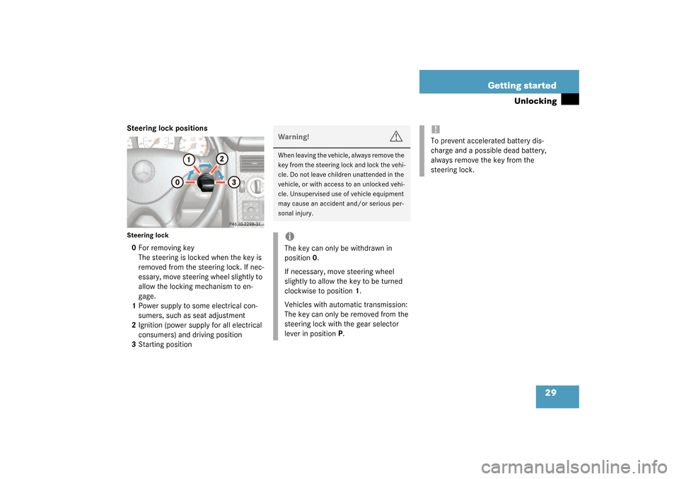 MERCEDES-BENZ SLK320 2003 R170 Owners Manual 29 Getting started
Unlocking
Steering lock positionsSteering lock0For removing key
The steering is locked when the key is 
removed from the steering lock. If nec-
essary, move steering wheel slightly 